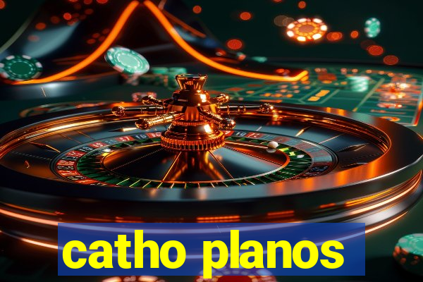 catho planos